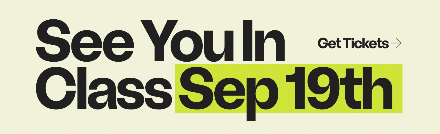 See you in class. Sep 19th. Get tickets.